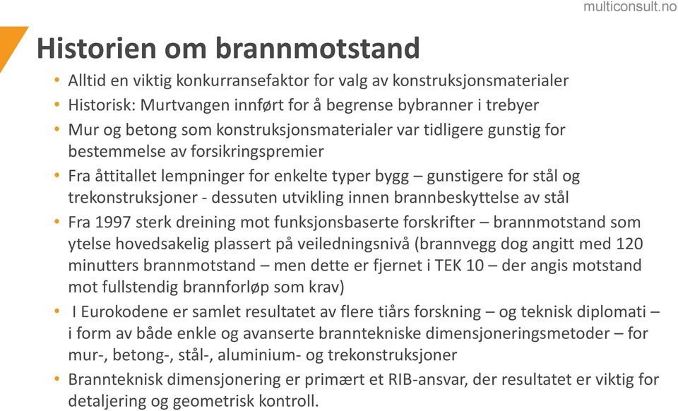 innen brannbeskyttelse av stål Fra 1997 sterk dreining mot funksjonsbaserte forskrifter brannmotstand som ytelse hovedsakelig plassert på veiledningsnivå (brannvegg dog angitt med 120 minutters