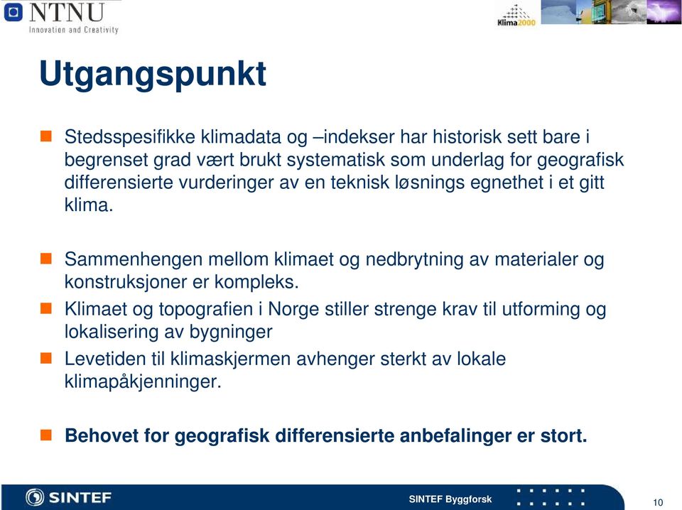 Sammenhengen mellom klimaet og nedbrytning av materialer og konstruksjoner er kompleks.