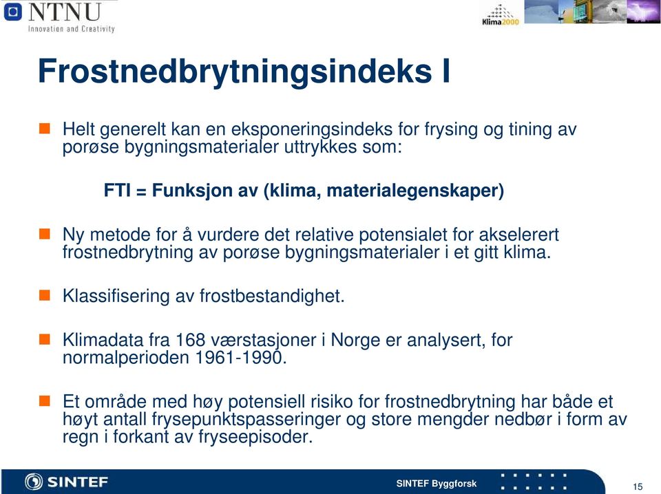 klima. Klassifisering av frostbestandighet. Klimadata fra 168 værstasjoner i Norge er analysert, for normalperioden 1961-1990.