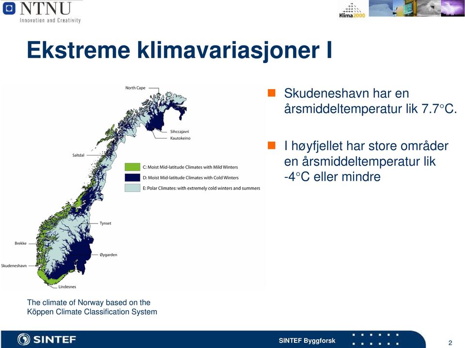 I høyfjellet har store områder en årsmiddeltemperatur