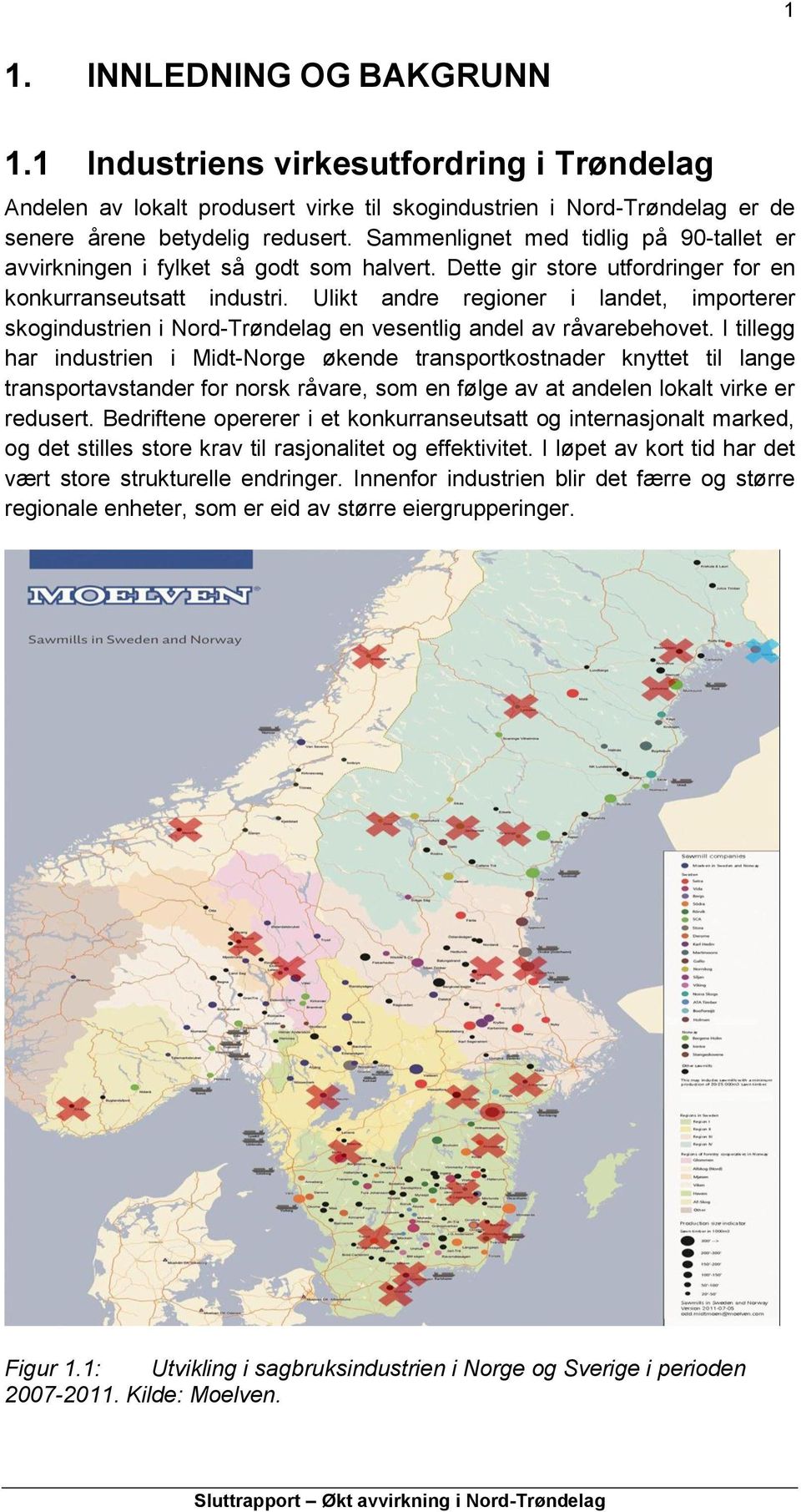 Ulikt andre regioner i landet, importerer skogindustrien i Nord-Trøndelag en vesentlig andel av råvarebehovet.