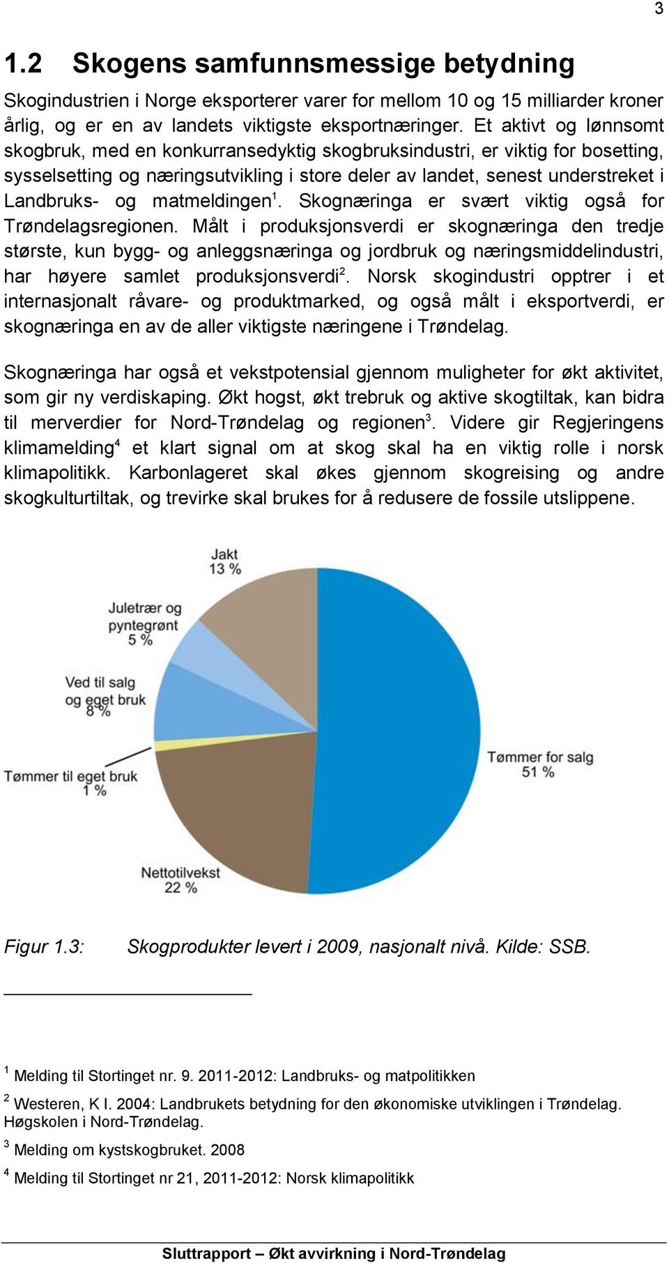 matmeldingen 1. Skognæringa er svært viktig også for Trøndelagsregionen.
