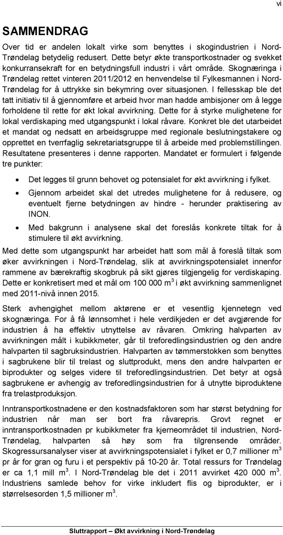 Skognæringa i Trøndelag rettet vinteren 2011/2012 en henvendelse til Fylkesmannen i Nord- Trøndelag for å uttrykke sin bekymring over situasjonen.