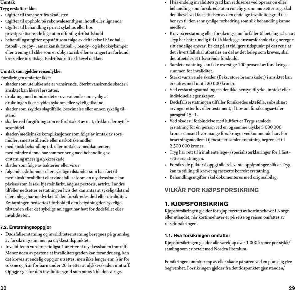 til slike som er obligatorisk eller arrangert av forbund, krets eller idrettslag. Bedriftsidrett er likevel dekket.