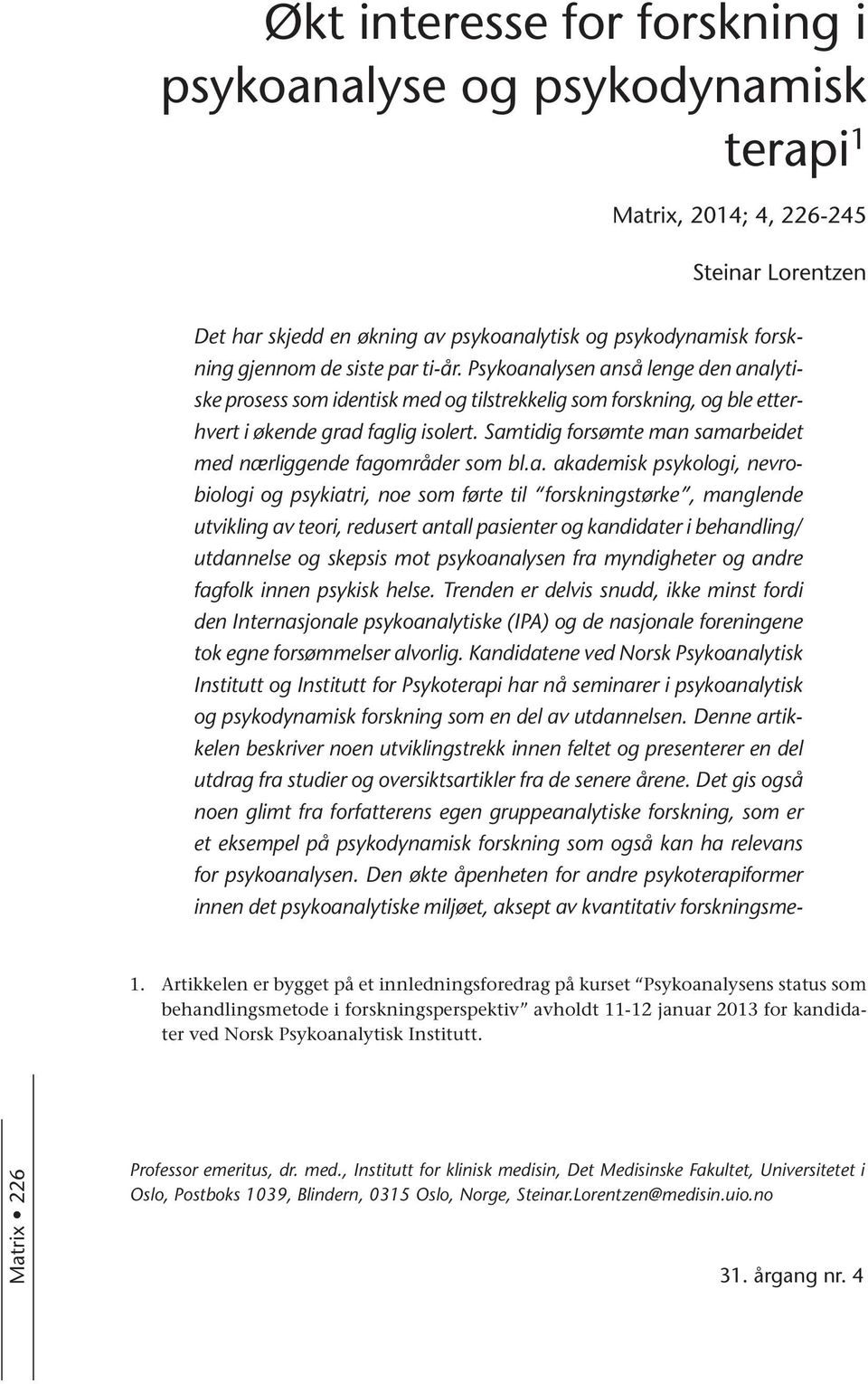 Samtidig forsømte man samarbeidet med nærliggende fagområder som bl.a. akademisk psykologi, nevrobiologi og psykiatri, noe som førte til forskningstørke, manglende utvikling av teori, redusert antall