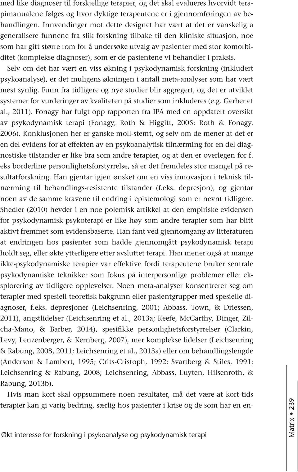 pasienter med stor komorbiditet (komplekse diagnoser), som er de pasientene vi behandler i praksis.