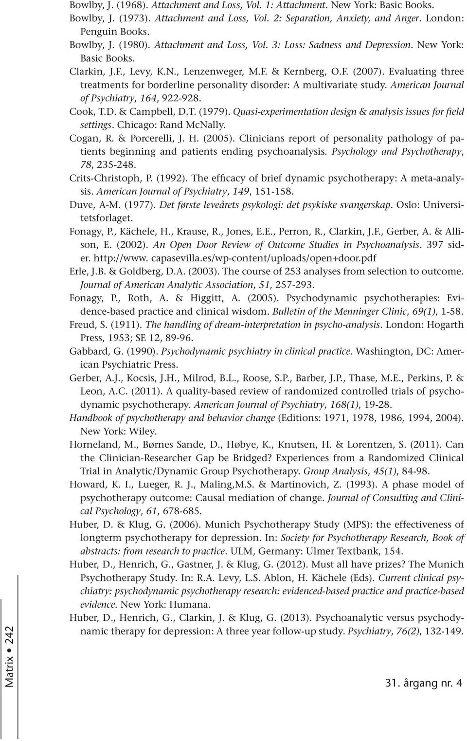 Evaluating three treatments for borderline personality disorder: A multivariate study. American Journal of Psychiatry, 164, 922-928. Cook, T.D. & Campbell, D.T. (1979).