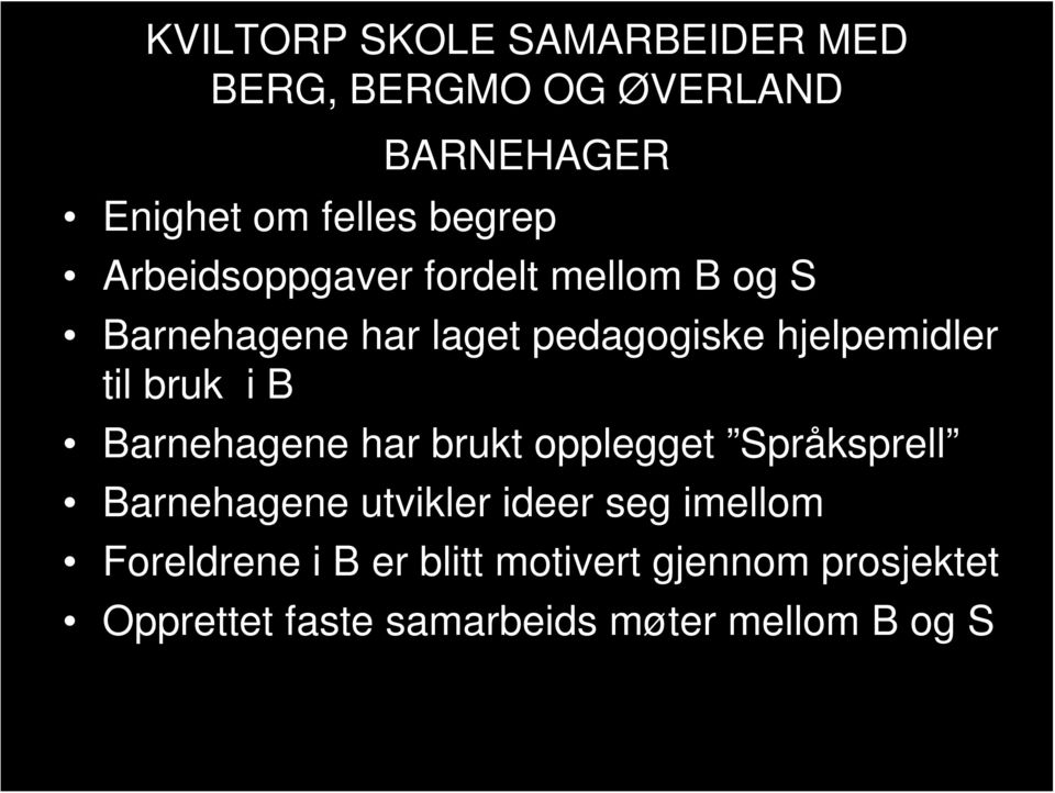 bruk i B Barnehagene har brukt opplegget Språksprell Barnehagene utvikler ideer seg imellom