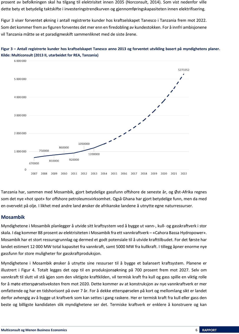 Figur 3 viser forventet økning i antall registrerte kunder hos kraftselskapet Tanesco i Tanzania frem mot 2022. Som det kommer frem av figuren forventes det mer enn en firedobling av kundestokken.