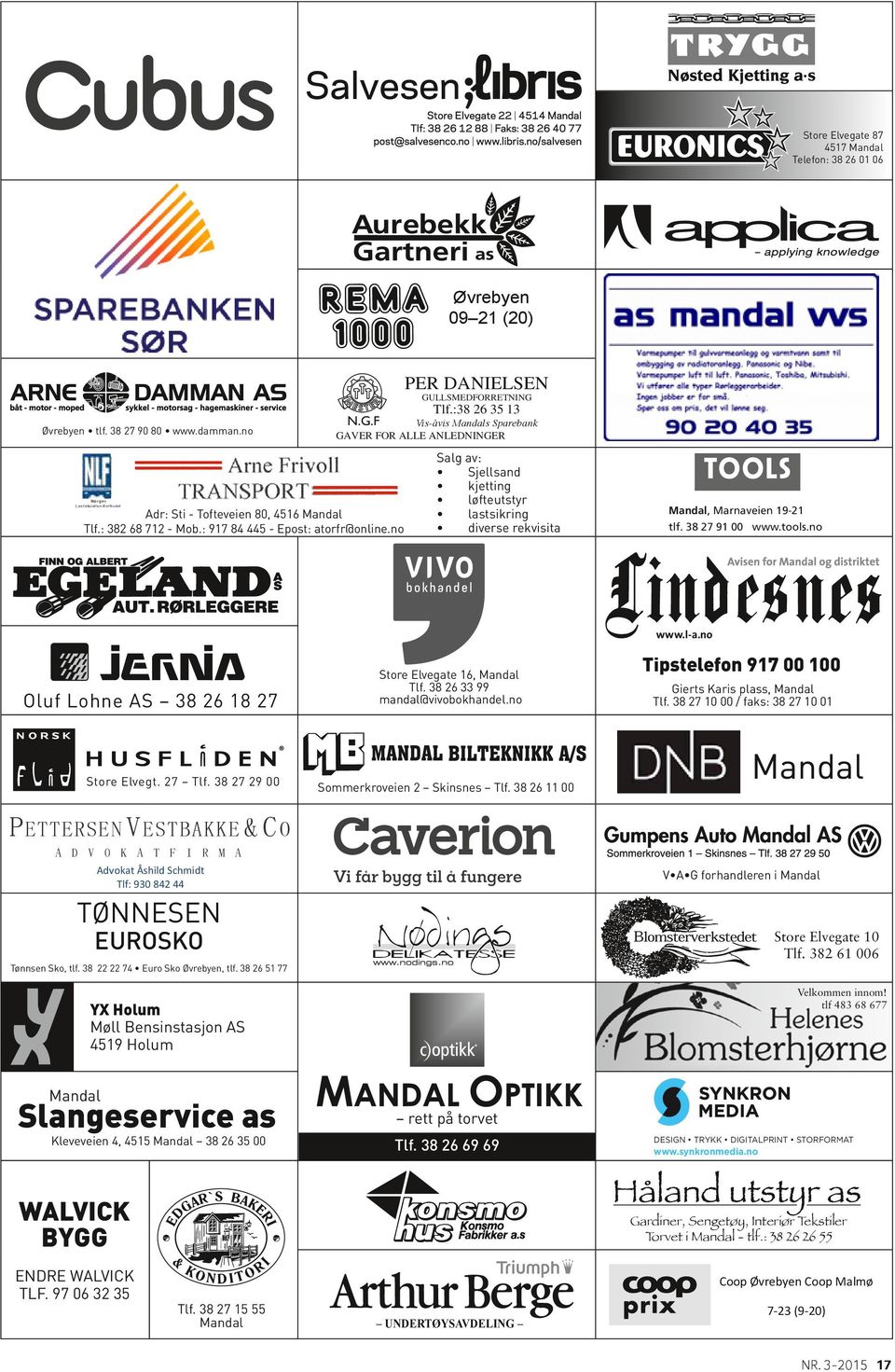 : 382 68 712 - Mob.: 917 84 445 - Epost: atorfr@online.no Salg av: Sjellsand kjetting løfteutstyr lastsikring diverse rekvisita Mandal, Marnaveien 19-21 tlf. 38 27 91 00 www.tools.no www.l-a.