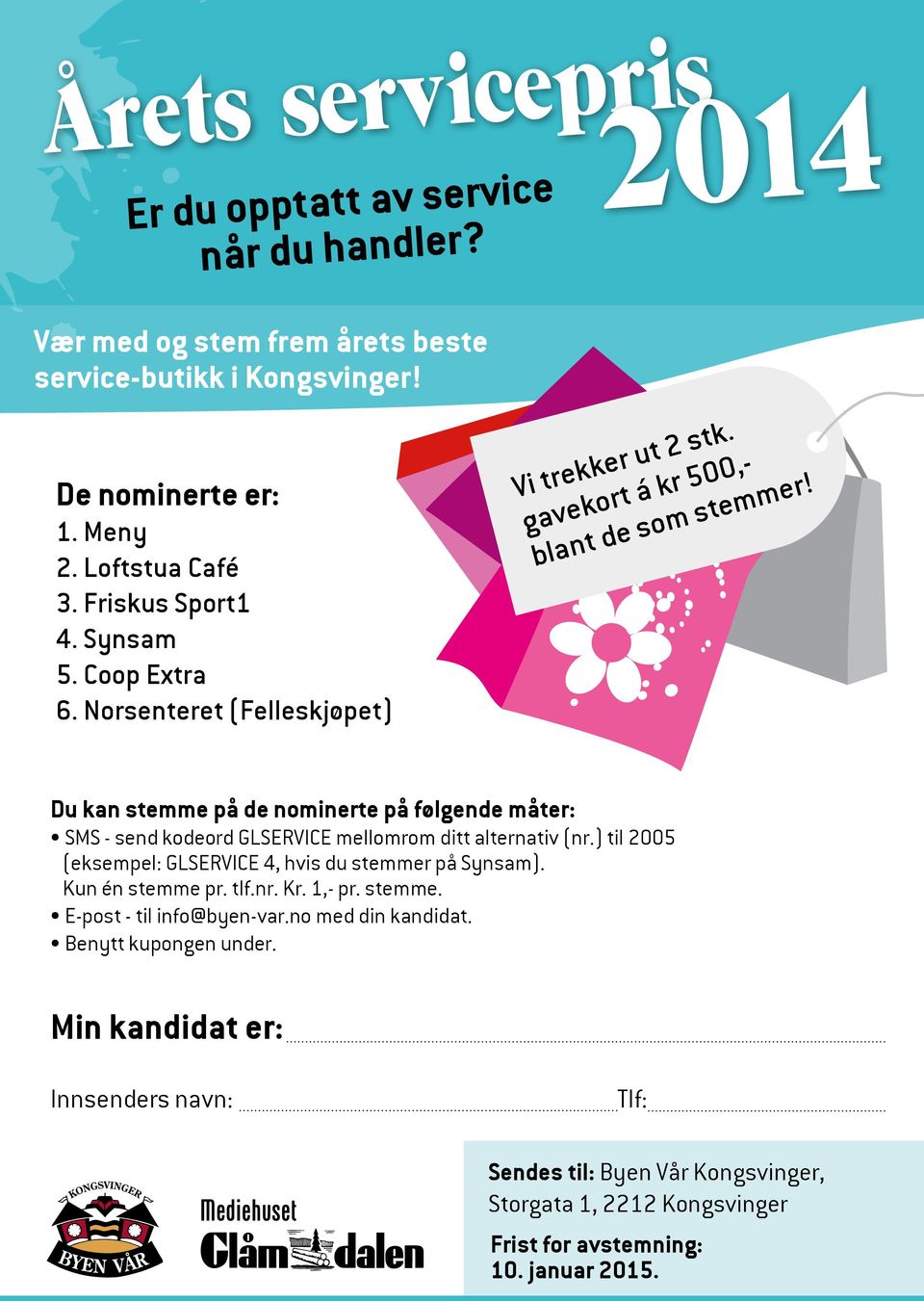 Du kan stemme på de nominerte på følgende måter: SMS - send kodeord GLSERVICE mellomrom ditt alternativ (nr.) til 2005 (eksempel: GLSERVICE 4, hvis du stemmer på Synsam).