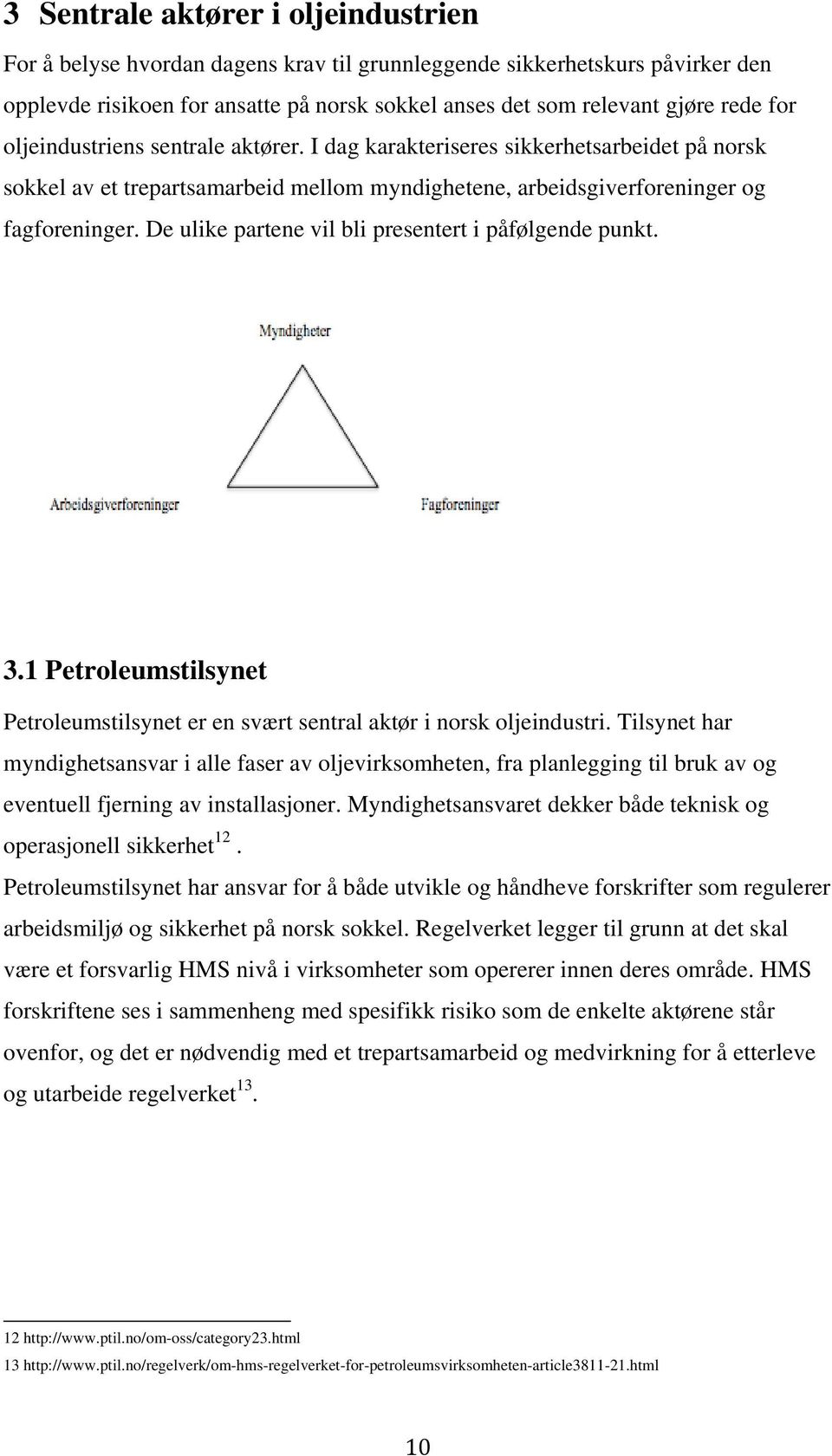 De ulike partene vil bli presentert i påfølgende punkt. 3.1 Petroleumstilsynet Petroleumstilsynet er en svært sentral aktør i norsk oljeindustri.