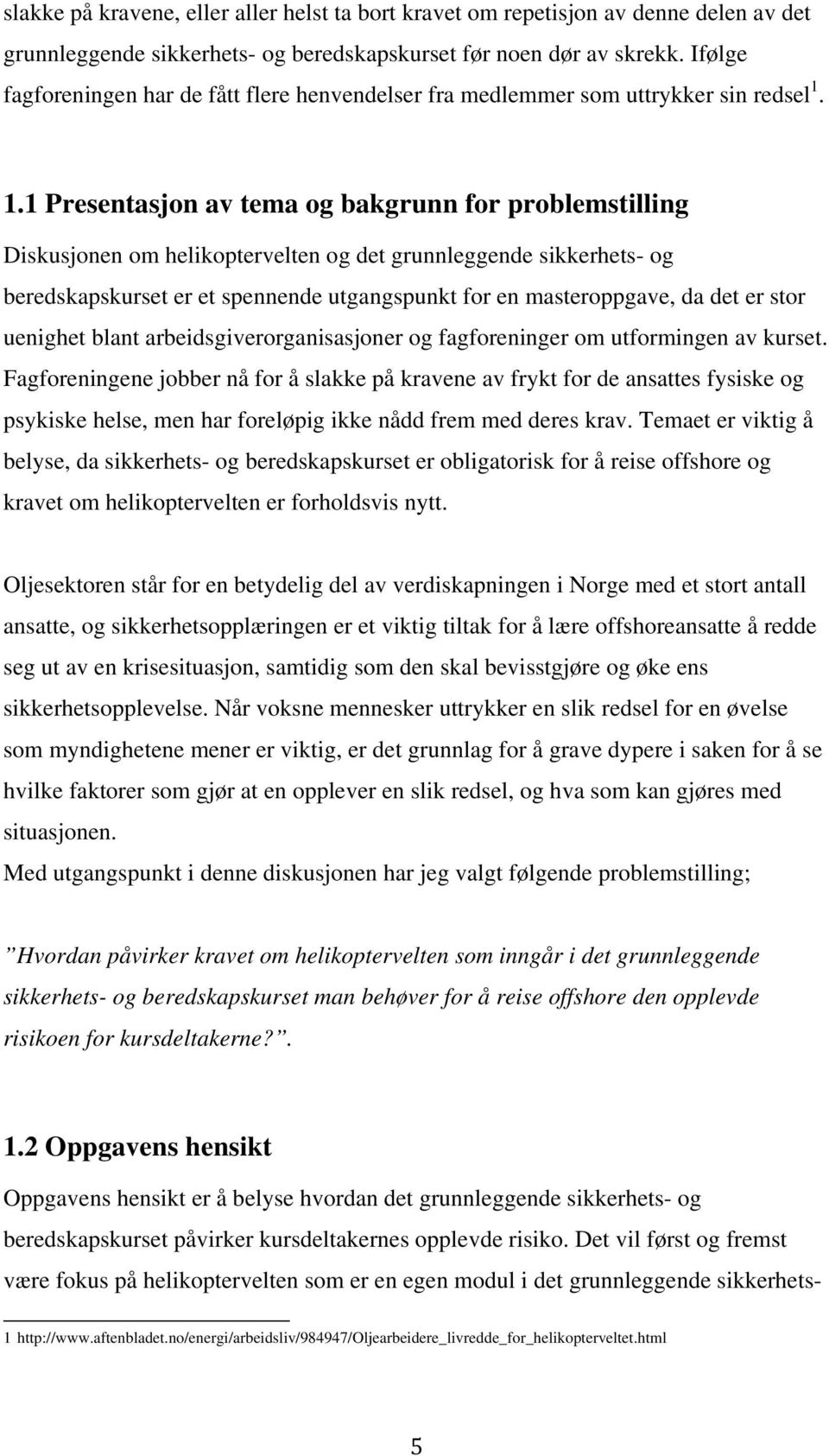 1.1 Presentasjon av tema og bakgrunn for problemstilling Diskusjonen om helikoptervelten og det grunnleggende sikkerhets- og beredskapskurset er et spennende utgangspunkt for en masteroppgave, da det