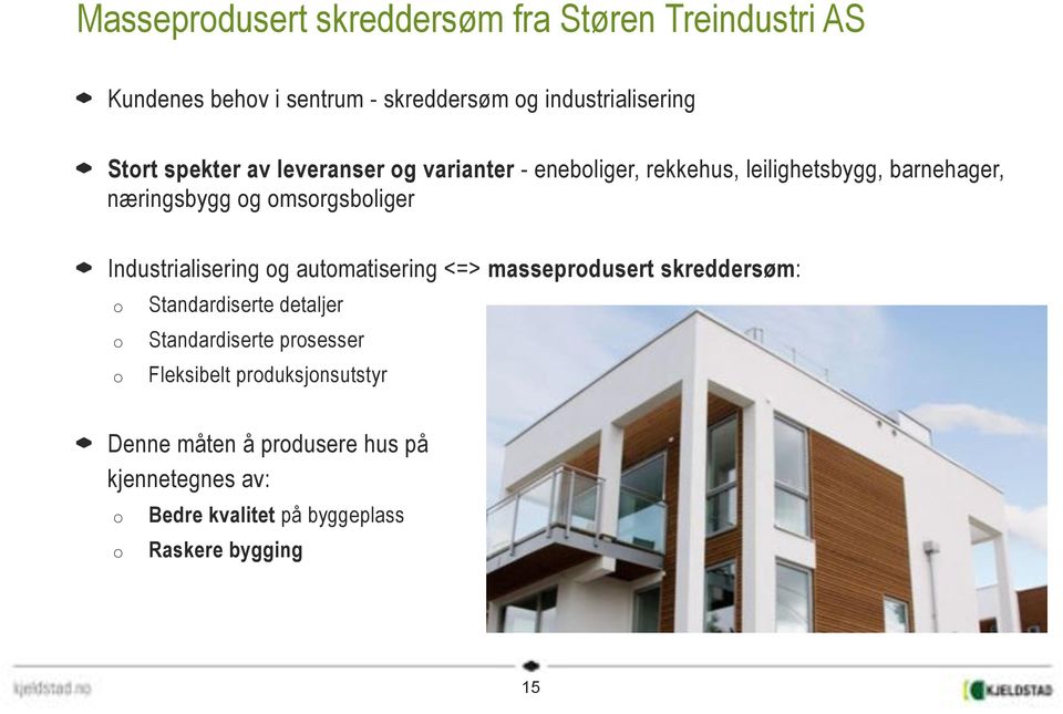 Industrialisering og automatisering <=> masseprodusert skreddersøm: o o o Standardiserte detaljer Standardiserte prosesser