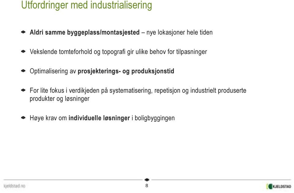 Vekslende tomteforhold og topografi gir ulike behov for tilpasninger!