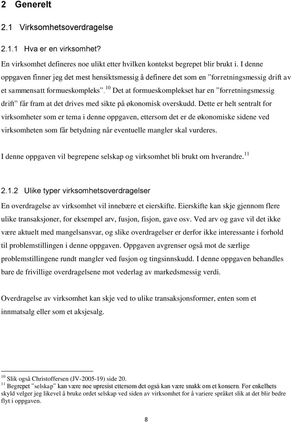 10 Det at formueskomplekset har en forretningsmessig drift får fram at det drives med sikte på økonomisk overskudd.