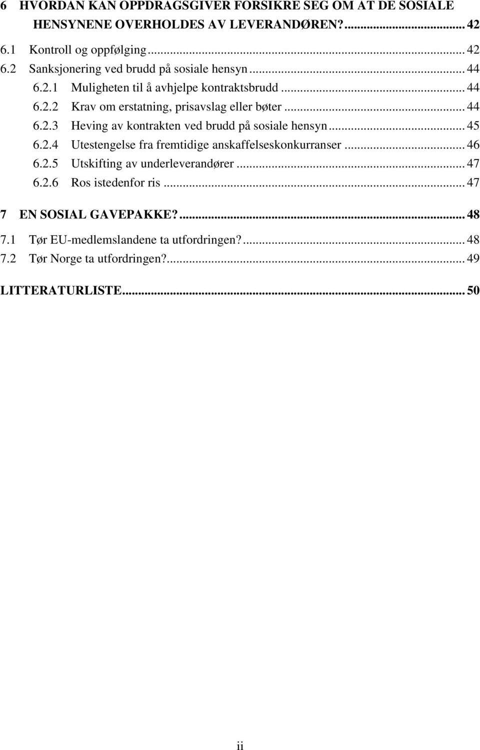 .. 45 6.2.4 Utestengelse fra fremtidige anskaffelseskonkurranser... 46 6.2.5 Utskifting av underleverandører... 47 6.2.6 Ros istedenfor ris.