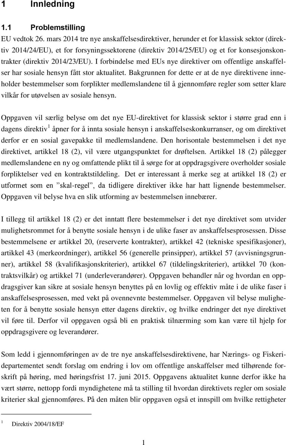 I forbindelse med EUs nye direktiver om offentlige anskaffelser har sosiale hensyn fått stor aktualitet.