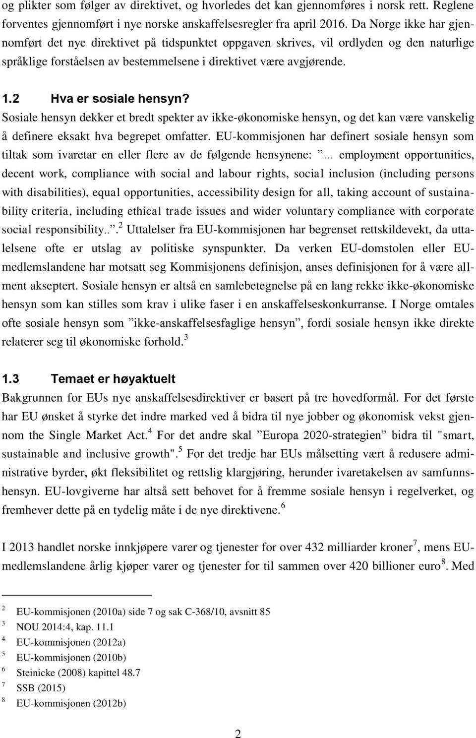 2 Hva er sosiale hensyn? Sosiale hensyn dekker et bredt spekter av ikke-økonomiske hensyn, og det kan være vanskelig å definere eksakt hva begrepet omfatter.