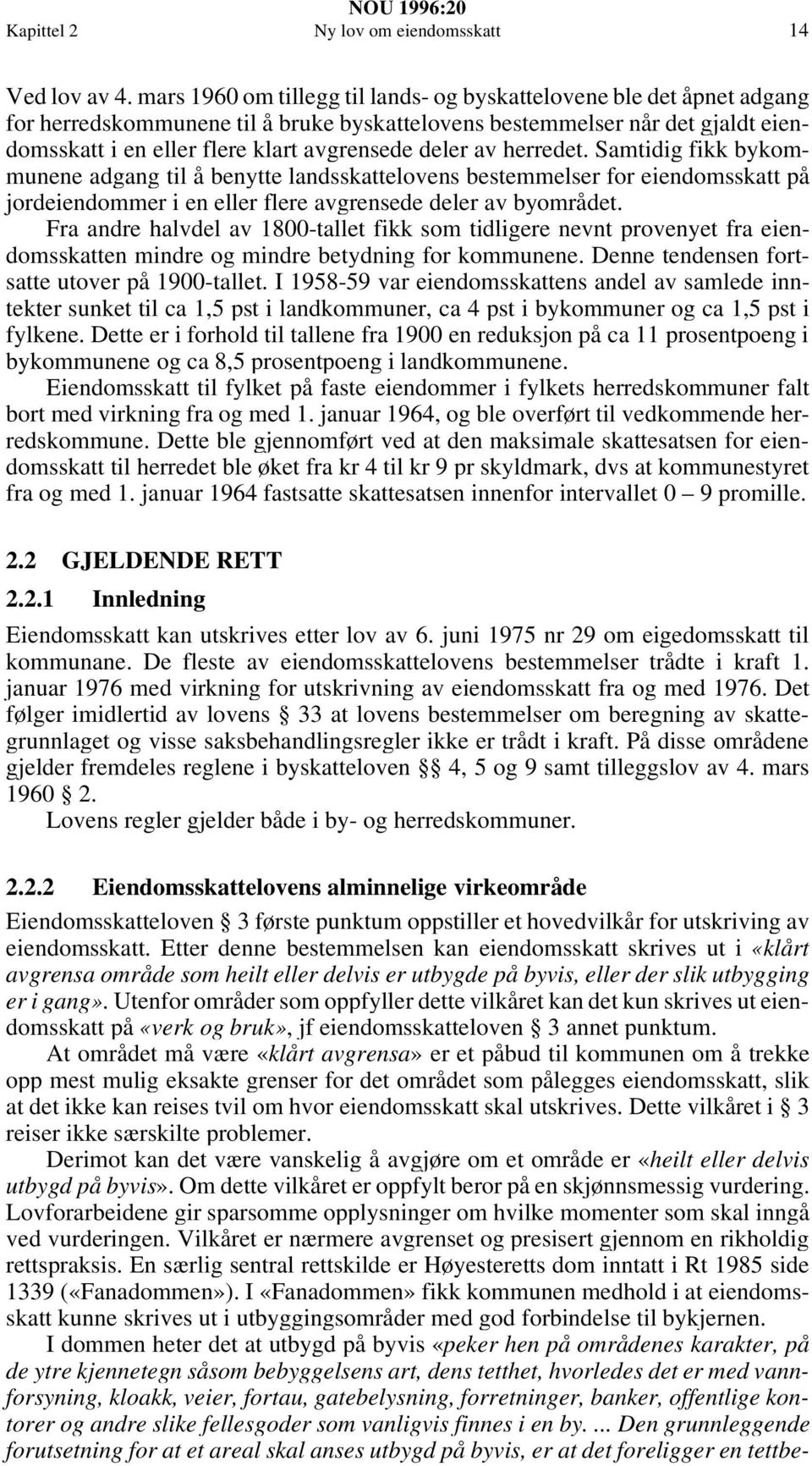 deler av herredet. Samtidig fikk bykommunene adgang til å benytte landsskattelovens bestemmelser for eiendomsskatt på jordeiendommer i en eller flere avgrensede deler av byområdet.