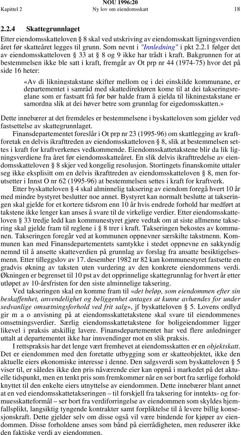 Bakgrunnen for at bestemmelsen ikke ble satt i kraft, fremgår av Ot prp nr 44 (1974-75) hvor det på side 16 heter: «Av di likningstakstane skifter mellom og i dei einskilde kommunane, er