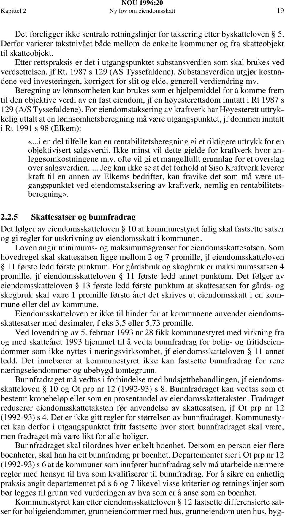 1987 s 129 (AS Tyssefaldene). Substansverdien utgjør kostnadene ved investeringen, korrigert for slit og elde, generell verdiendring mv.