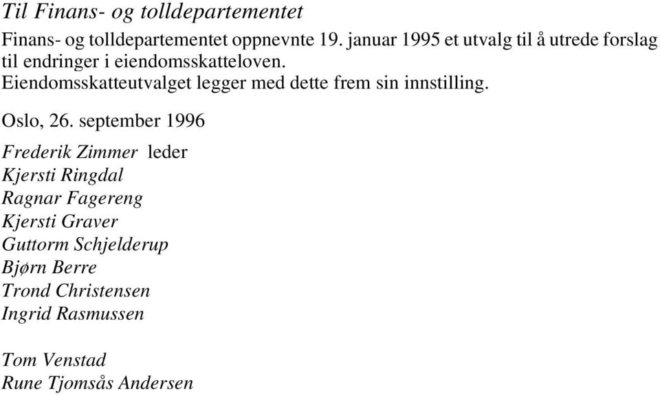 Eiendomsskatteutvalget legger med dette frem sin innstilling. Oslo, 26.