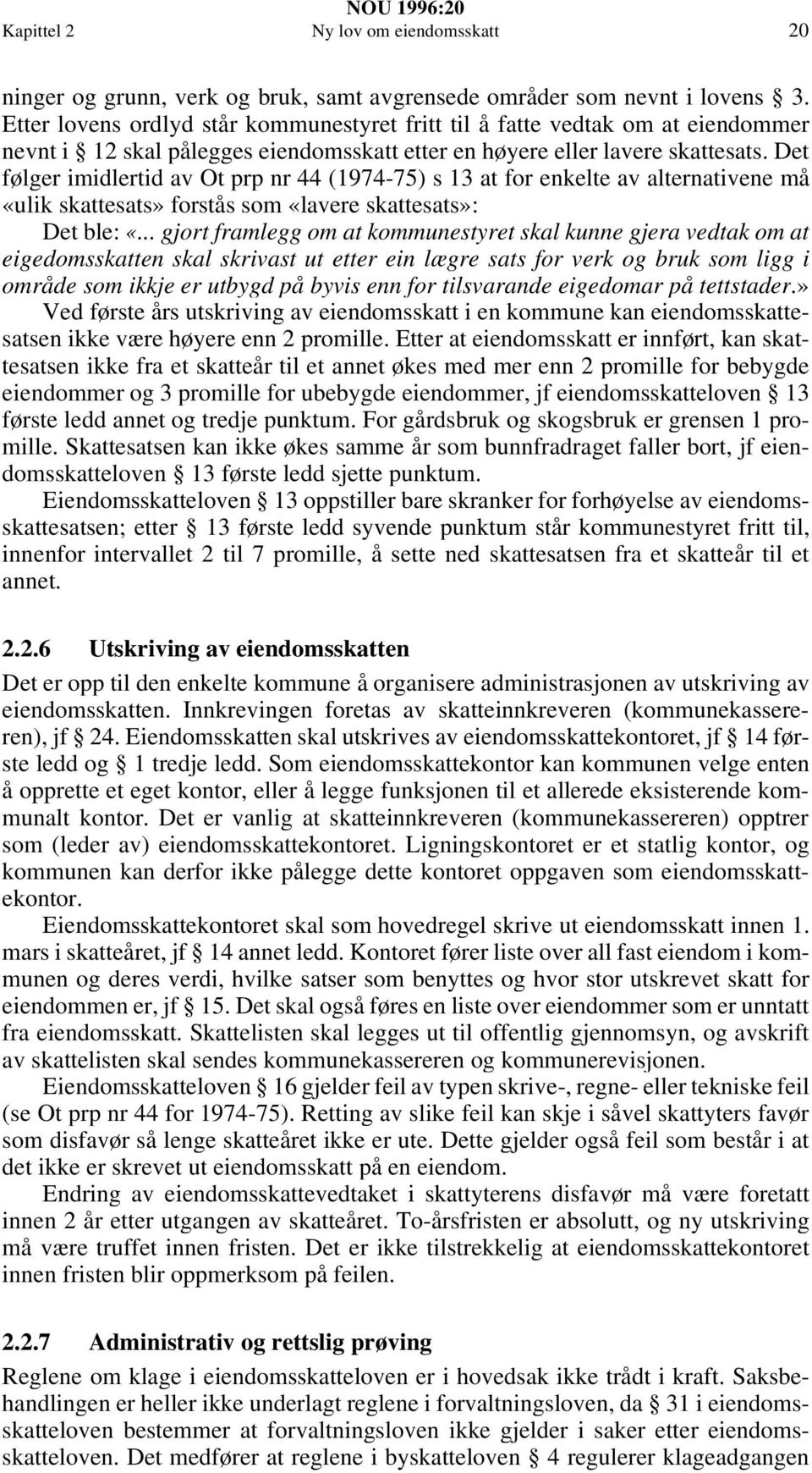 Det følger imidlertid av Ot prp nr 44 (1974-75) s 13 at for enkelte av alternativene må «ulik skattesats» forstås som «lavere skattesats»: Det ble: «.