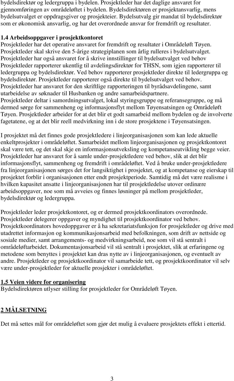 Bydelsutvalg gir mandat til bydelsdirektør som er økonomisk ansvarlig, og har det overordnede ansvar for fremdrift og resultater. 1.