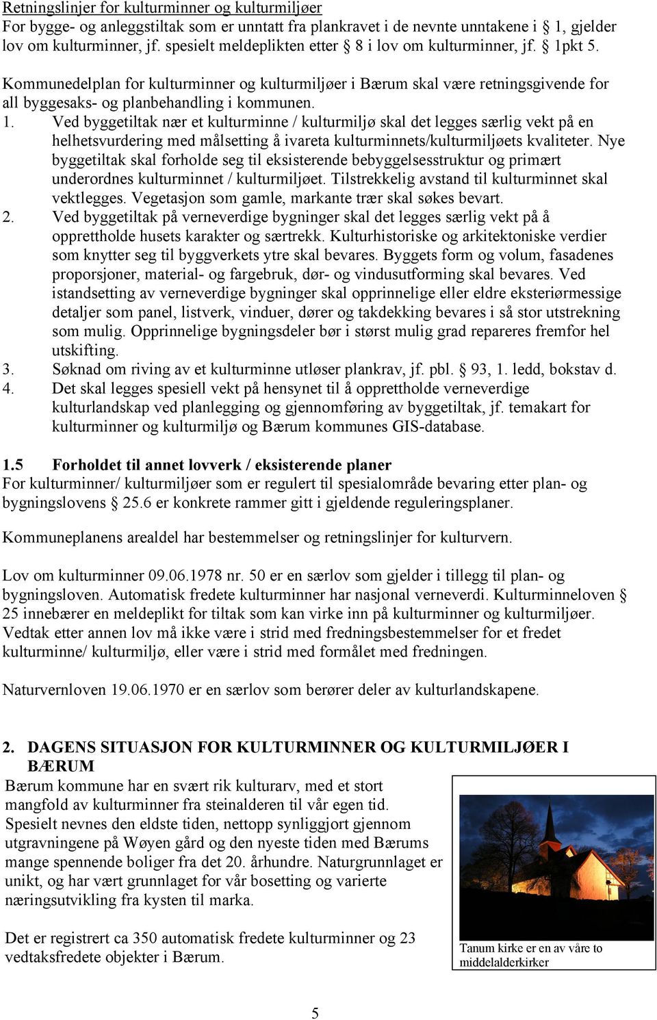 kt 5. Kommunedelplan for kulturminner og kulturmiljøer i Bærum skal være retningsgivende for all byggesaks- og planbehandling i kommunen. 1.