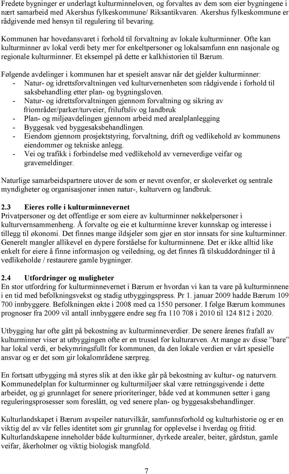 Ofte kan kulturminner av lokal verdi bety mer for enkeltpersoner og lokalsamfunn enn nasjonale og regionale kulturminner. Et eksempel på dette er kalkhistorien til Bærum.