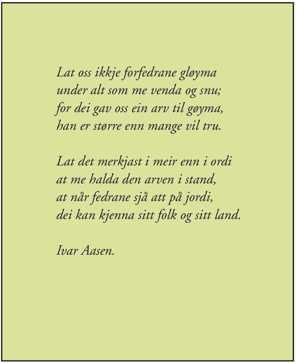 Lat det merkjast i meir enn i ordi at me halda den arven i stand, at