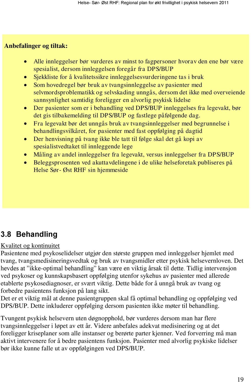 foreligger en alvorlig psykisk lidelse Der pasienter som er i behandling ved DPS/BUP innleggelses fra legevakt, bør det gis tilbakemelding til DPS/BUP og fastlege påfølgende dag.