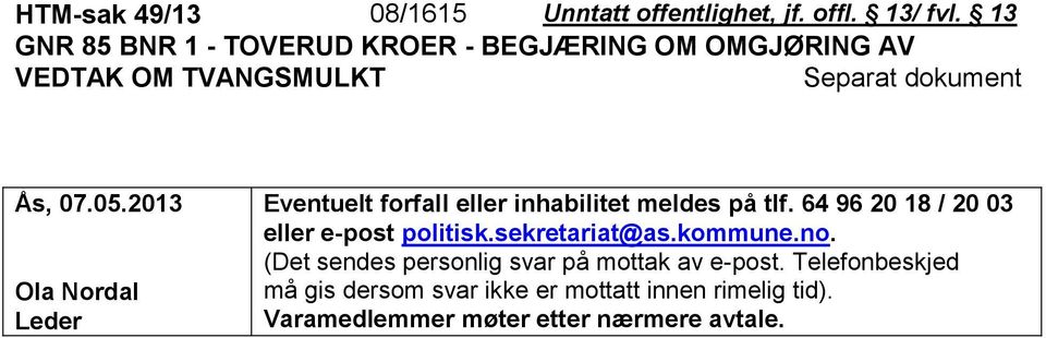 2013 Ola Nordal Leder Eventuelt forfall eller inhabilitet meldes på tlf. 64 96 20 18 / 20 03 eller e-post politisk.