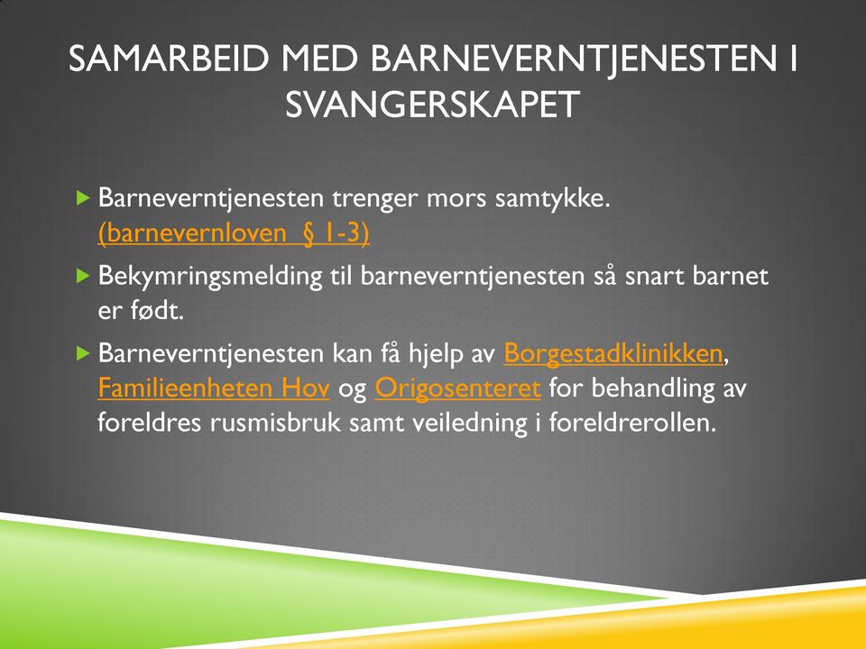 (barnevernloven 1-3) Bekymringsmelding til barneverntjenesten så snart barnet er født.