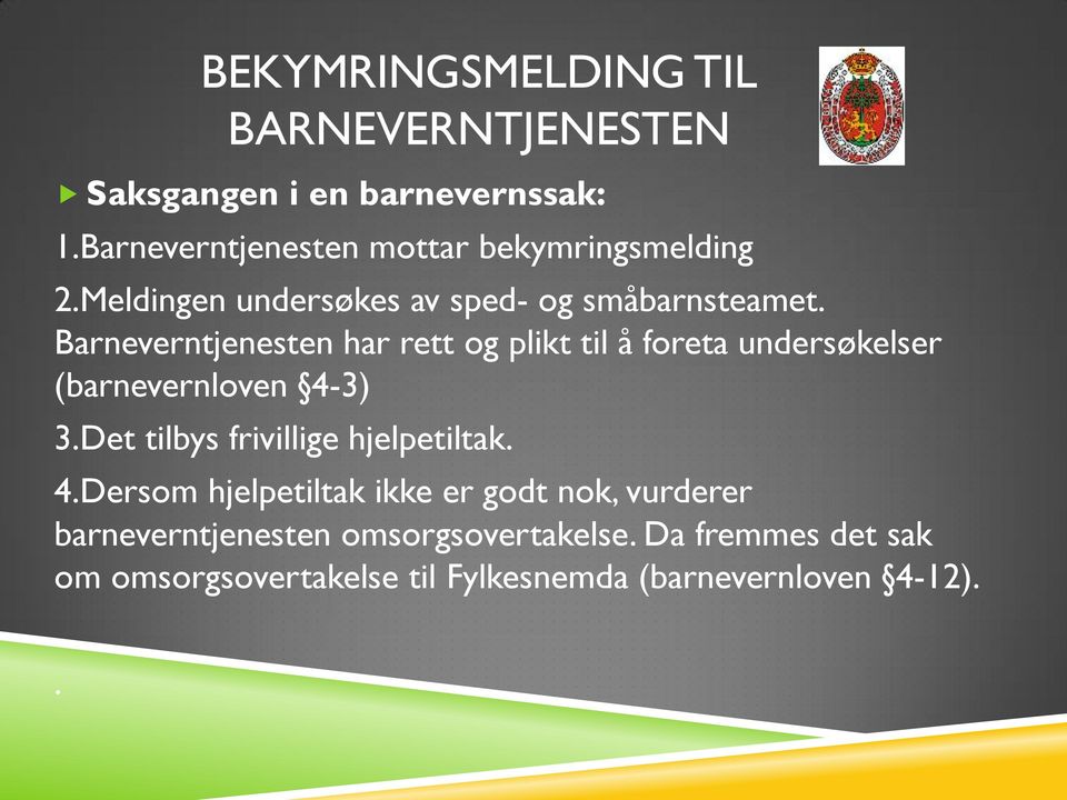 Barneverntjenesten har rett og plikt til å foreta undersøkelser (barnevernloven 4-3) 3.