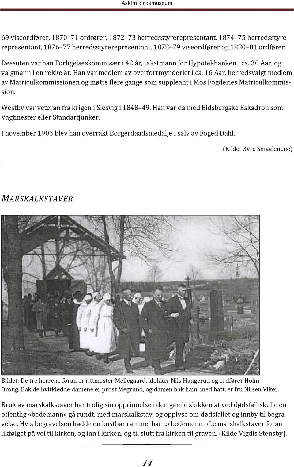 16 Aar, herredsvalgt medlem av Matriculkommissionen og møtte flere gange som suppleant i Mos Fogderies Matriculkommission. Westby var veteran fra krigen i Slesvig i 1848 49.