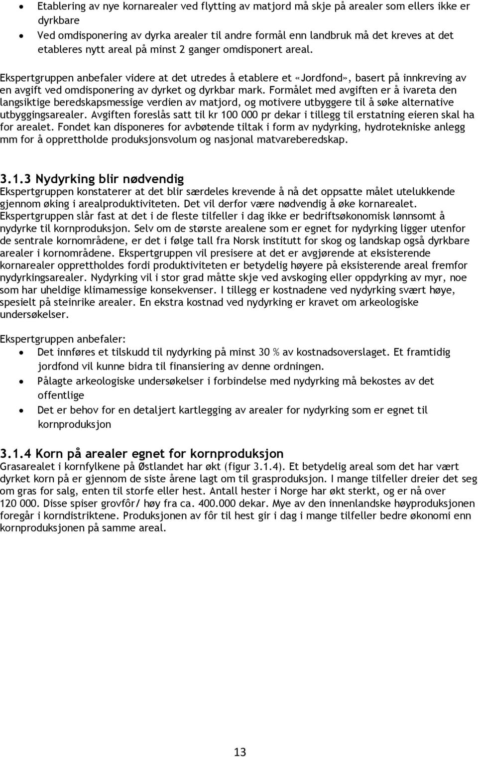 Formålet med avgiften er å ivareta den langsiktige beredskapsmessige verdien av matjord, og motivere utbyggere til å søke alternative utbyggingsarealer.