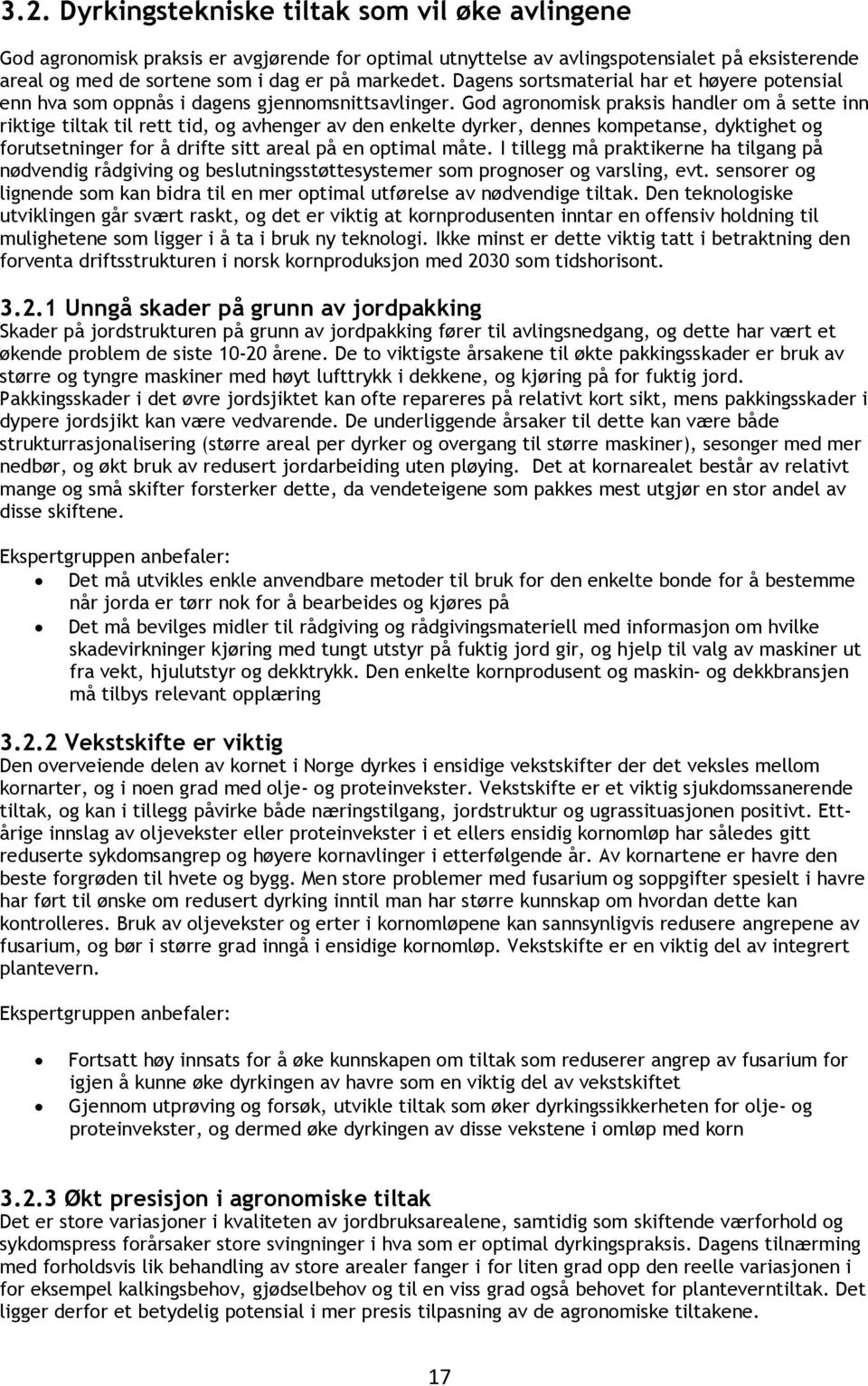 God agronomisk praksis handler om å sette inn riktige tiltak til rett tid, og avhenger av den enkelte dyrker, dennes kompetanse, dyktighet og forutsetninger for å drifte sitt areal på en optimal måte.