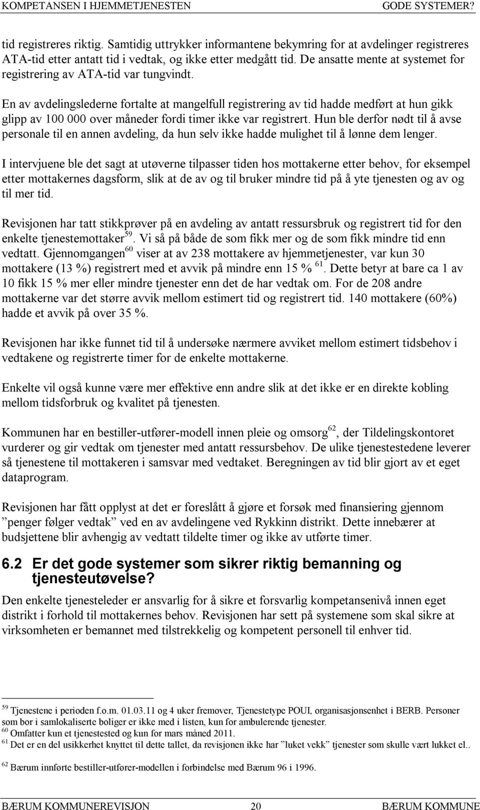 En av avdelingslederne fortalte at mangelfull registrering av tid hadde medført at hun gikk glipp av 100 000 over måneder fordi timer ikke var registrert.