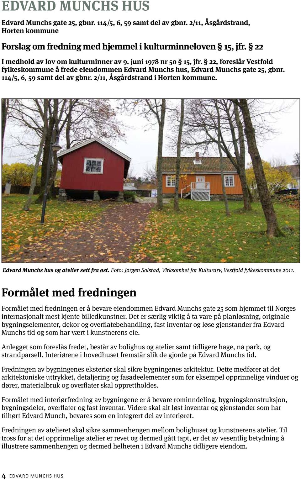 2/11, Åsgårdstrand i Horten kommune. Edvard Munchs hus og atelier sett fra øst.