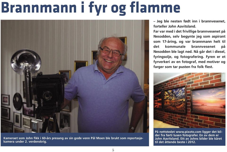 ned. Nå går det i diesel, fyringsolje, og fotografering. Fyren er et fyrverkeri av en fotograf, med motiver og farger som tar pusten fra folk flest.