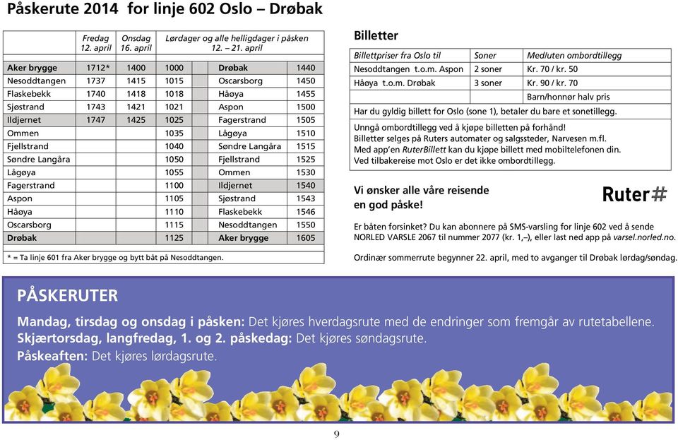 1505 Ommen 1035 Lågøya 1510 Fjellstrand 1040 Søndre Langåra 1515 Søndre Langåra 1050 Fjellstrand 1525 Lågøya 1055 Ommen 1530 Fagerstrand 1100 Ildjernet 1540 Aspon 1105 Sjøstrand 1543 Håøya 1110