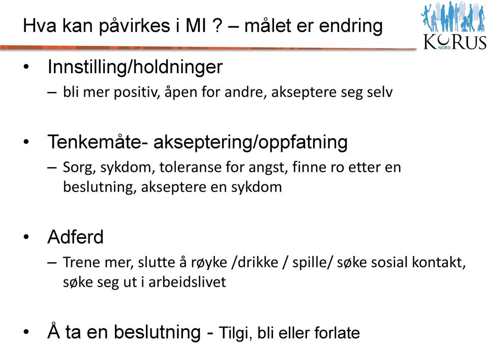 Tenkemåte- akseptering/oppfatning Sorg, sykdom, toleranse for angst, finne ro etter en