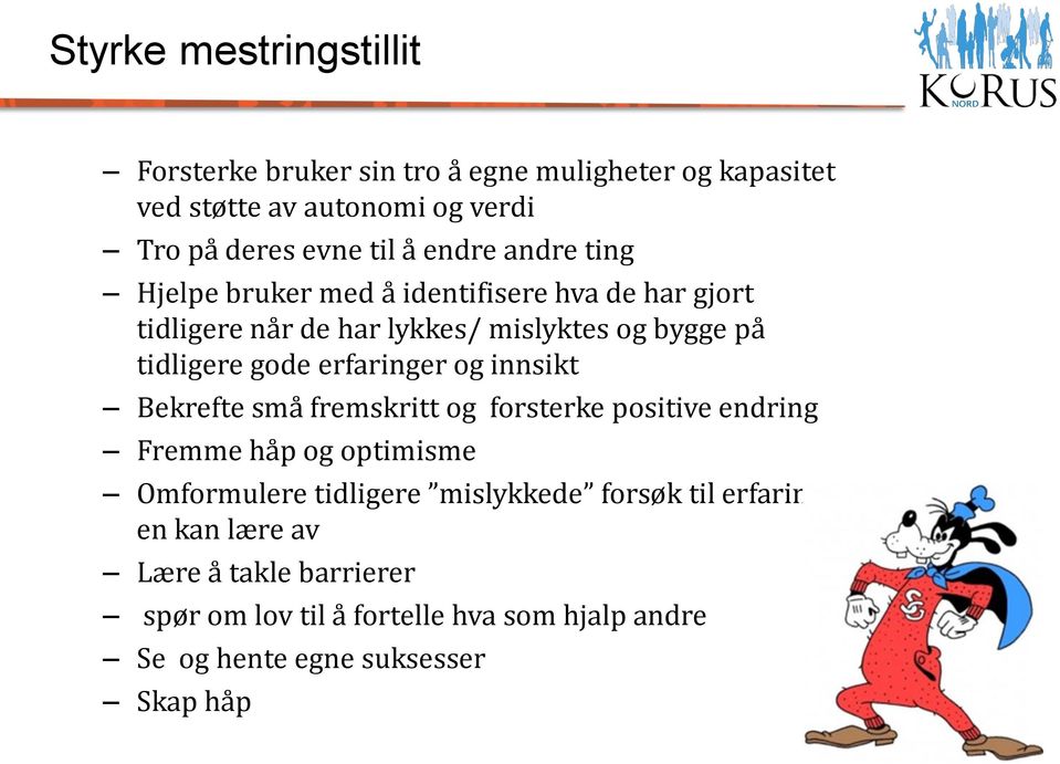 erfaringer og innsikt Bekrefte små fremskritt og forsterke positive endring Fremme håp og optimisme Omformulere tidligere mislykkede