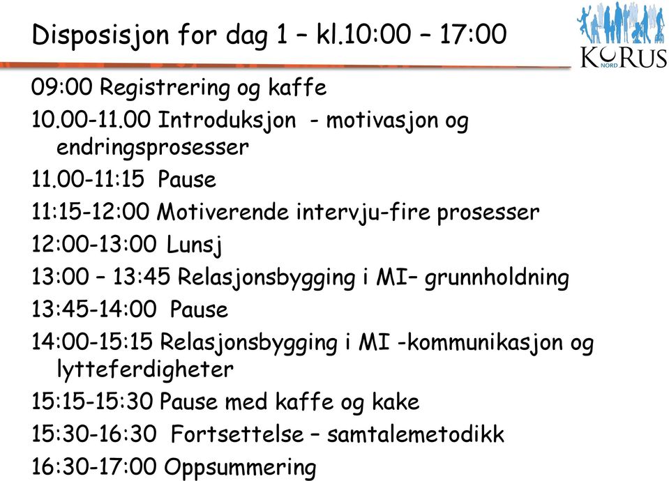 00-11:15 Pause 11:15-12:00 Motiverende intervju-fire prosesser 12:00-13:00 Lunsj 13:00 13:45 Relasjonsbygging