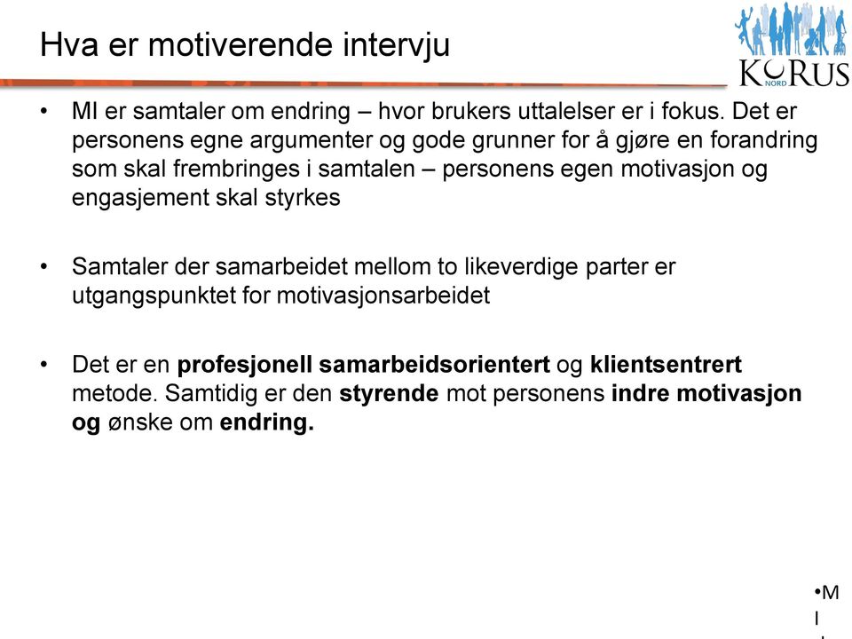 motivasjon og engasjement skal styrkes Samtaler der samarbeidet mellom to likeverdige parter er utgangspunktet for