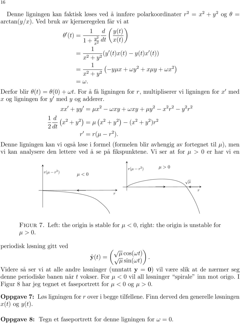 ωxy + ωxy + µy 2 x 2 r 2 y 2 r 2 ( x 2 + y 2) = µ ( x 2 + y 2) (x 2 + y 2 )r 2 r = r(µ r 2 ) Denne ligningen kan vi også løse i formel (formelen blir avhengig av fortegnet til µ), men vi kan