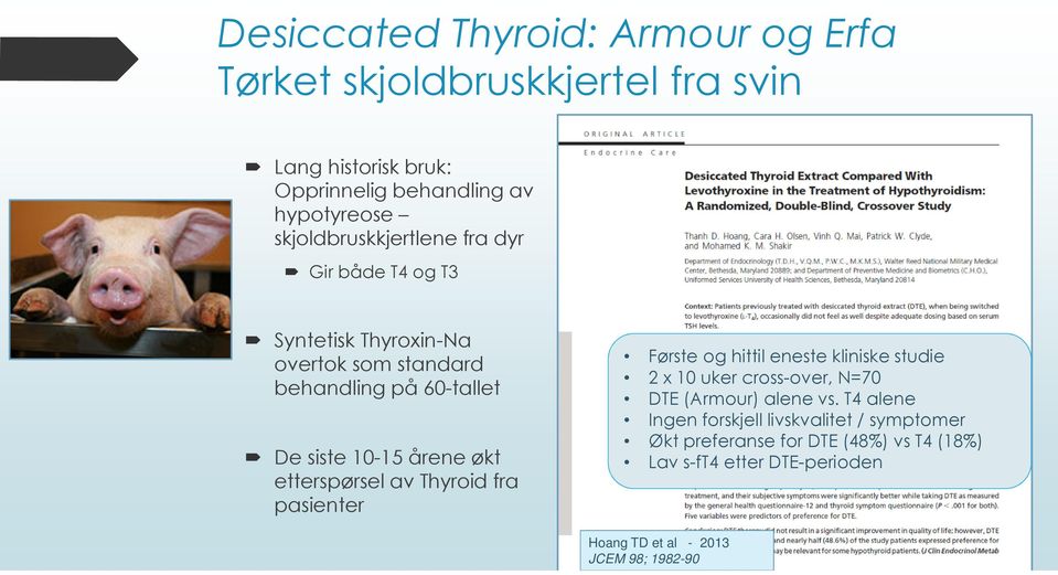 etterspørsel av Thyroid fra pasienter Første og hittil eneste kliniske studie 2 x 10 uker cross-over, N=70 DTE (Armour) alene vs.