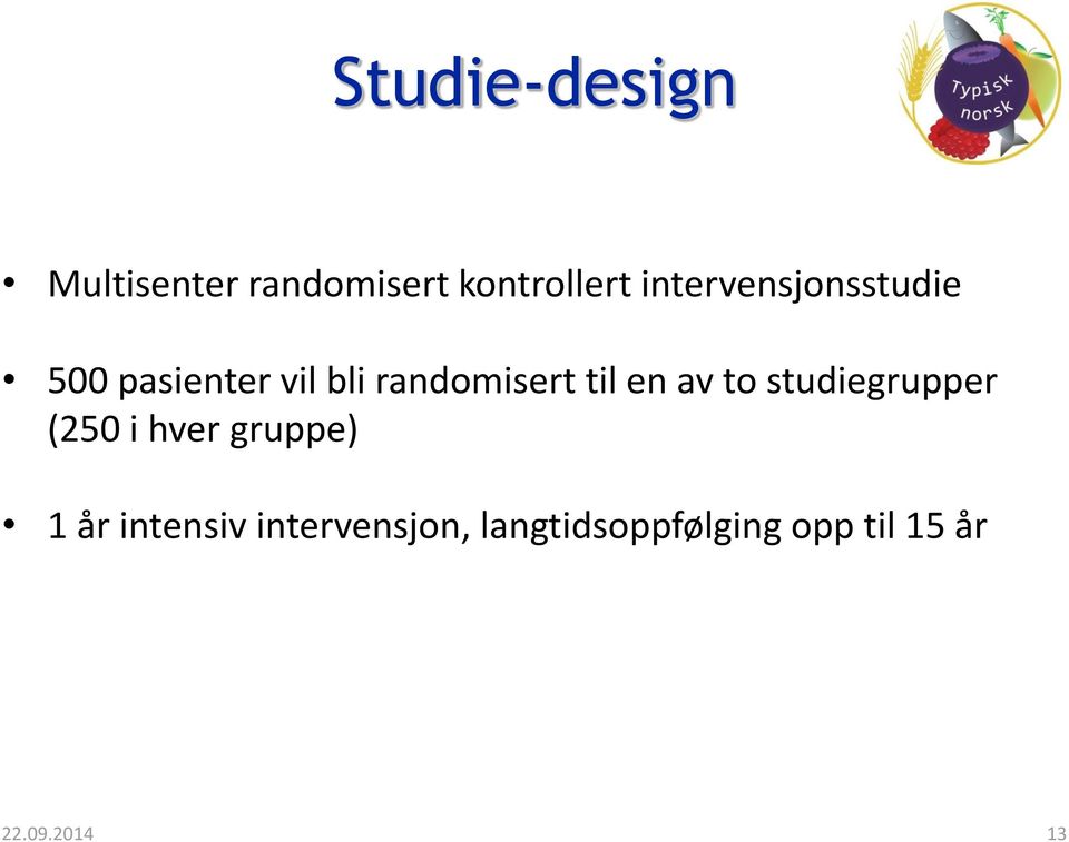 til en av to studiegrupper (250 i hver gruppe) 1 år